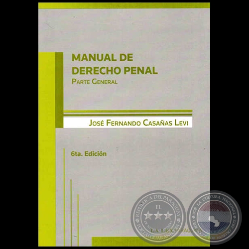 MANUAL DE DERECHO PENAL Parte General - 6ta. Edición - Autor: JOSÉ FERNANDO CASAÑAS LEVI - Año 2012
